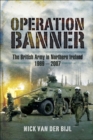 Image for Operation Banner: the British Army in Northern Ireland, 1969 to 2007