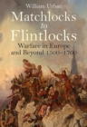Image for Matchlocks to Flintlocks: Warfare in Europe and Beyond, 1500-1700