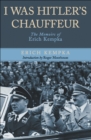 Image for I was Hitler&#39;s chauffeur: the memoir of Erich Kempka