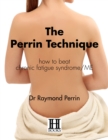 Image for The Perrin technique: how to beat chronic fatigue syndrome/ME