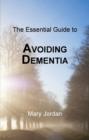 Image for The essential guide to avoiding dementia  : understanding the risks