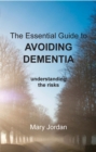 Image for The essential guide to avoiding dementia: understanding the risks