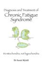 Image for Diagnosis and treatment of chronic fatigue syndrome: it&#39;s mitochondria, not hypochondria