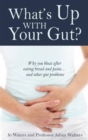 Image for What&#39;s Up with Your Gut? : Why You Bloat After Eating Bread and Pasta...and Other Gut Problems