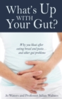 Image for What&#39;s up with your gut?: why you bloat after eating bread and pasta...and other gut problems
