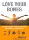 Image for Love Your Bones: The essential guiding to ending osteoporosis and building a healthy skeleton