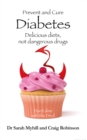 Image for Prevent and cure diabetes: delicious diets, not dangerous drugs : don&#39;t dine with the devil