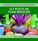 Image for Let Roots be Your Medicine