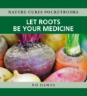 Image for Let Roots Be Your Medicine