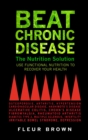 Image for Beat Chronic Disease : The Nutrition Solution: Use Functional Nutrition to Recover Your Health