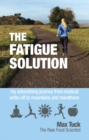 Image for Fatigue solution  : my astonishing journey from medical write-off to mountains and marathons