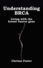 Image for Understanding BRCA: Living with the Breast Cancer Gene