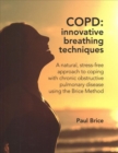 Image for COPD: Innovative Breathing Techniques : A natural, stress-free approach to coping with chronic obstructive pulmonary disease using the Brice Method