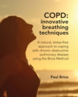 Image for COPD: innovative breathing techniques : a natural, stress-free approach to coping with chronic obstructive pulmonary disease using the Brice Method