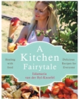Image for A kitchen fairytale  : healing with food, delicious recipes for everyone