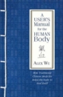 Image for A User&#39;s Manual for the Human Body : How Traditional Chinese Medicine helps the body to heal itself