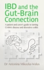 Image for IBD and the Gut-Brain Connection : A patient&#39;s and carer&#39;s guide to taming Crohn&#39;s disease and ulcerative colitis