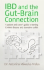 Image for IBD and the gut-brain connection: a patient and carer&#39;s guide to taming Crohn&#39;s disease and ulcerative colitis