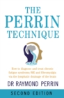 Image for The Perrin Technique 2nd edition: How to diagnose and treat chronic fatigue syndrome/ME and fibromyalgia via the lymphatic drainage of the brain