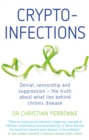 Image for Crypto-infections : Denial, censorship and suppression - the truth about what lies behind chronic disease