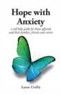 Image for Hope with Anxiety : A self-help guide for those affected and their families, friends and carers