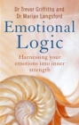 Image for Emotional Logic : Harnessing your emotions into inner strength