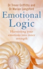 Image for Emotional logic: harnessing your emotions into inner strength