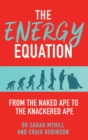 Image for The energy equation  : from the naked ape to the knackered ape