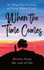 Image for When the Time Comes : Stories from the end of life