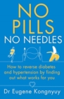 Image for No Pills, No Needles : How to reverse diabetes and hypertension by finding out what works for you