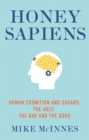 Image for Honey sapiens: human cognition and sugars - the ugly, the bad and the good