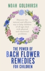 Image for The Power of Bach Flower Remedies for Children : Discover the Natural and Effective Way to Help Children of All Ages Deal with Physical and Emotional Problems