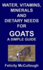 Image for Water, vitamims, minerals and dietary needs for goats  : a simple guide