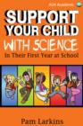 Image for Support Your Child With Science: In Their First Year at School