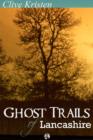 Image for Ghost Trails of Lancashire: Lancashires Ghosts, Ghouls and Things That Go Bump in the Night