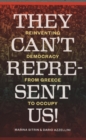 Image for They can&#39;t represent us!  : reinventing democracy from Greece to Occupy