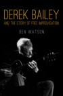 Image for Derek Bailey and the story of free improvisation
