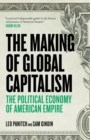 Image for The making of global capitalism  : the political economy of American empire