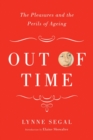 Image for Out of time  : the pleasures and perils of ageing