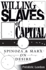 Image for Willing slaves of capital  : Spinoza and Marx on desire