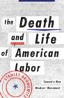 Image for The Death and Life of American Labor: Toward a New Workers&#39; Movement
