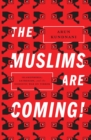 Image for The Muslims are coming!: Islamophobia, extremism, and the domestic war on terror