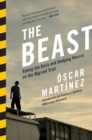 Image for The beast  : riding the rails and dodging narcos on the migrant trail