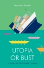 Image for Utopia or bust  : a guide to the present crisis