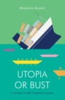 Image for Utopia or bust: a guide to the present crisis