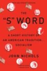Image for The &quot;S&quot; Word: A Short History of an American Tradition ... Socialism