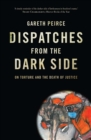 Image for Dispatches from the dark side: on torture and the death of justice