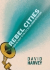 Image for Rebel cities: from the right to the city to the urban revolution