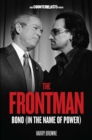 Image for The frontman: Bono (in the name of power)