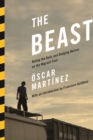 Image for The beast: riding the rails and dodging narcos on the migrant trail